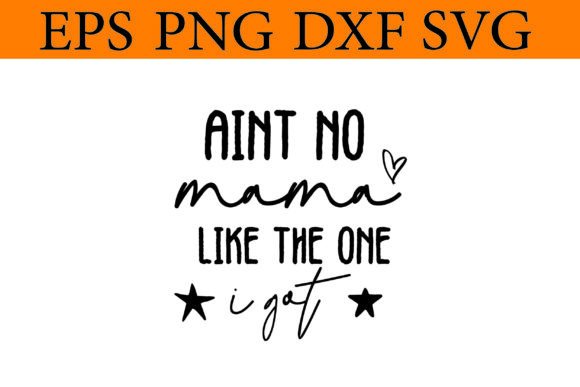 Aint No Mama Like the One I Got Svg Mom