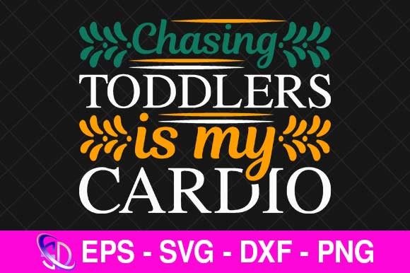 Chasing Toddlers is My Cardio, Mom Svg: Graphics for Real Publishing