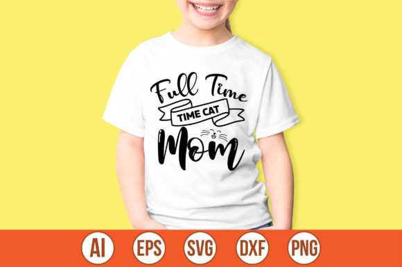 Full Time Cat Mom Svg Graphics for Crafts