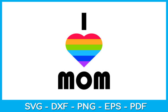 I Love Mom Pride Mom Graphics
