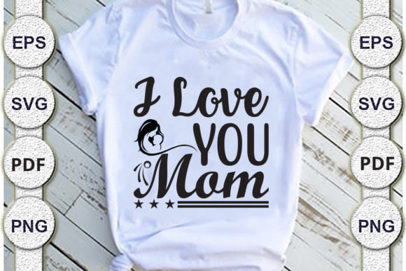 I LOVE YOU MOM Mom Svg Design: Graphics & Crafts for Branding