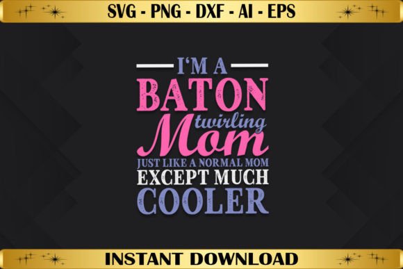 I'm a Baton Twirling Mom Graphics and Crafts