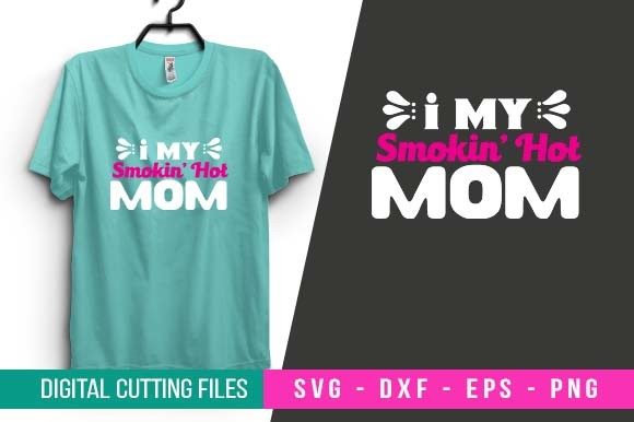I My Smokin’ Hot Mom SVG Design: Graphics & Crafts for Small Business