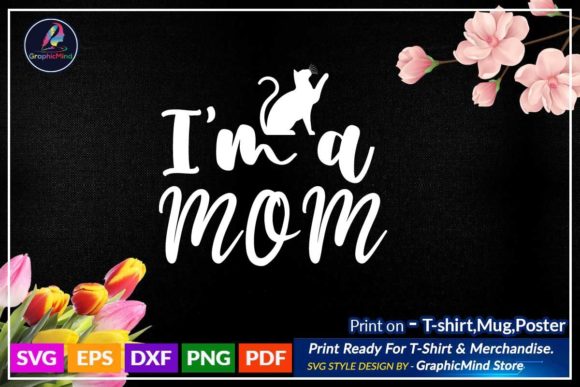 I’m a Mom, Mom Svg T Shirt Design