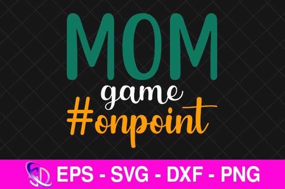 Mom Game Onpoint SVG Design for Crafts and Graphics