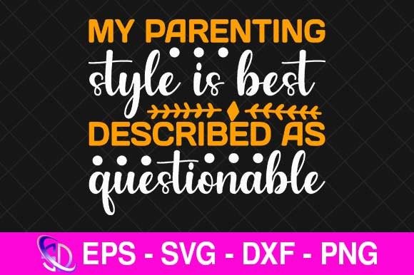 My Parenting Style is Best Described As Graphics
