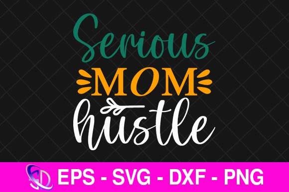 Serious Mom Hustle, Mom Svg Design