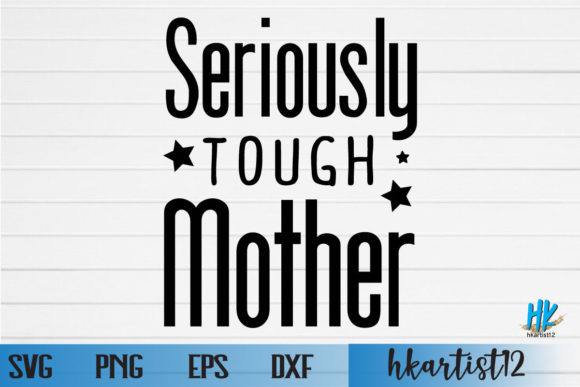 SERIOUSLY TOUGH MOTHER SVG: Graphics and Crafts