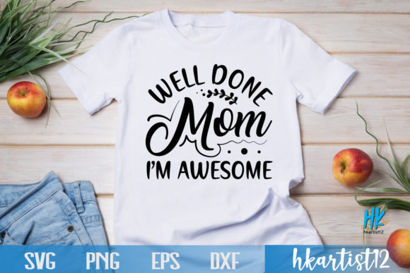 WELL DONE MOM, I’M AWESOME SVG: Graphics for Crafts
