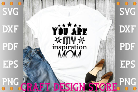 You Are My Inspiration Mom Svg Graphics Crafts